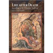 Life after Death According to the Orthodox Tradition by Larchet, Jean-Claude; Champoux, G. John, 9780884654773