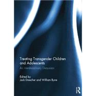 Treating Transgender Children and Adolescents: An Interdisciplinary Discussion by Drescher; Jack, 9781138844773