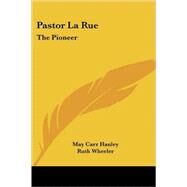 Pastor La Rue: The Pioneer by Hanley, May Carr, 9781425494773