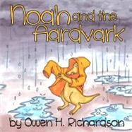 Noah and the Aardvark by Richardson, Owen H., 9781475134773