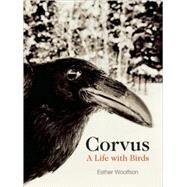 Corvus A Life with Birds by Woolfson, Esther, 9781582434773