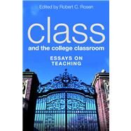 Class and the College Classroom Essays on Teaching by Rosen, Robert C., 9781623564773