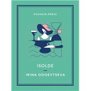 Isolde by Odoevtseva, Irena; Karetnyk, Brian; Steinberg, Irina, 9781782274773