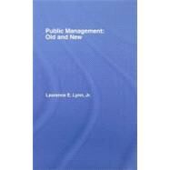 Public Management : Old and New by Lynn, Jr., Laurence E., 9780203964774
