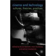 Cinema and Technology Cultures, Theories, Practices by Bennett, Bruce; Furstenau, Marc; MacKenzie, Adrian, 9780230524774