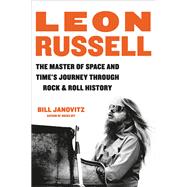 Leon Russell The Master of Space and Time's Journey Through Rock & Roll History by Janovitz, Bill, 9780306924774