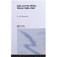Italy and the Wider World: 1860-1960 by Bosworth,R.J.B., 9780415134774