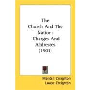 Church and the Nation : Charges and Addresses (1901) by Creighton, Mandell; Creighton, Louise, 9780548724774
