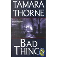 Bad Things by Thorne, Tamara, 9780786014774
