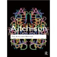 The Articulate Mammal: An Introduction to Psycholinguistics by Aitchison; Jean, 9781138834774