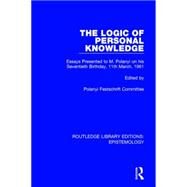 The Logic of Personal Knowledge: Essays Presented to M. Polanyi on his Seventieth Birthday, 11th March, 1961 by Polanyi Festschrift Committee, 9781138904774