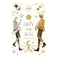 Defy the Sun by Fleck, Jessika, 9781250154774