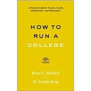 How to Run a College by Mitchell, Brian C.; King, W. Joseph, 9781421424774