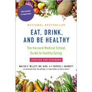 Eat, Drink, and Be Healthy The Harvard Medical School Guide to Healthy Eating by Willett, Walter; Skerrett, P.J., 9781501164774