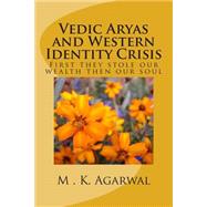 Vedic Aryas and Western Identity Crisis by Agarwal, Manjul K., 9781508714774