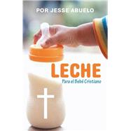 Leche by Abuelo, Por Jesse, 9781512744774