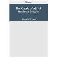 The Classic Works of Harriette Brower by Brower, Harriette, 9781501084775