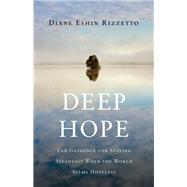 Deep Hope Zen Guidance for Staying Steadfast When the World Seems Hopeless by RIZZETTO, DIANE ESHIN, 9781611804775
