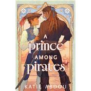 A Prince Among Pirates by Abdou, Katie, 9781665984775