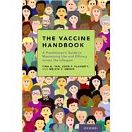 The Vaccine Handbook A Practitioner's Guide to Maximizing Use and Efficacy across the Lifespan by Tan, MD, Tina Q.; Flaherty, MD, John P.; Gerbie, MD, Melvin V., 9780190604776