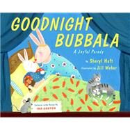 Goodnight Bubbala by Haft, Sheryl; Weber, Jill, 9780525554776