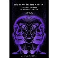 The Flaw in the Crystal And Other Uncanny Stories by May Sinclair by Sinclair, May; Ashley, Mike, 9780712354776