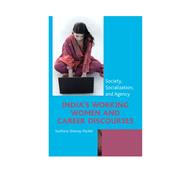 India's Working Women and Career Discourses Society, Socialization, and Agency by Shenoy-packer, Suchitra, 9780739184776