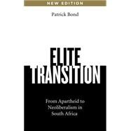 Elite Transition From Apartheid to Neoliberalism in South Africa by Bond, Patrick, 9780745334776