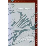 Sublime Poussin by Marin, Louis; Porter, Catherine; Poussin, Nicolas, 9780804734776