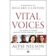 Vital Voices The Power of Women Leading Change Around the World by Nelson, Alyse; Clinton, Hillary Rodham, 9781118184776