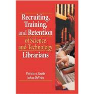 Recruiting, Training, and Retention of Science and Technology Librarians by Kreitz; Patricia A., 9781138984776