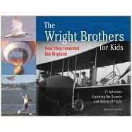 The Wright Brothers for Kids How They Invented the Airplane, 21 Activities Exploring the Science and History of Flight by Carson, Mary Kay, 9781556524776