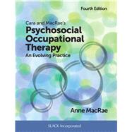 Cara and Macrae's Psychosocial Occupational Therapy by MacRae, Anne, Ph.D., 9781630914776