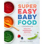 The Super Easy Baby Food Cookbook by Shah, Anjali; Grow, Leslie, 9781939754776