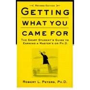 Getting What You Came For The Smart Student's Guide to Earning an M.A. or a Ph.D. by Peters, Robert, 9780374524777