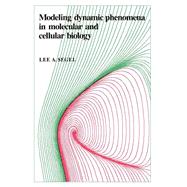 Modeling Dynamic Phenomena in Molecular and Cellular Biology by Segel, Lee A., 9780521274777