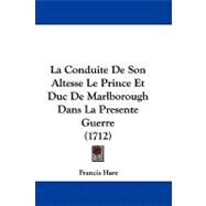 La Conduite De Son Altesse Le Prince Et Duc De Marlborough Dans La Presente Guerre by Hare, Francis, 9781104214777