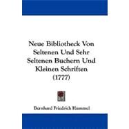 Neue Bibliotheck Von Seltenen Und Sehr Seltenen Buchern Und Kleinen Schriften by Hummel, Bernhard Friedrich, 9781104454777