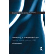Neutrality in International Law: From the Sixteenth Century to 1945 by Wani; Kentaro, 9781138284777