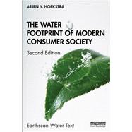The Water Footprint of Modern Consumer Society by Hoekstra; Arjen Y, 9781138354777