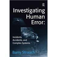 Investigating Human Error: Incidents, Accidents, and Complex Systems by Strauch,Barry, 9781138424777