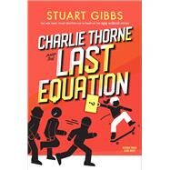 Charlie Thorne and the Last Equation by Gibbs, Stuart, 9781534424777