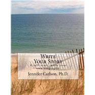 Write Your Story A Self-Start, Write Your Own Biography. by Carlson Ph.D., Jennifer, 9781543954777