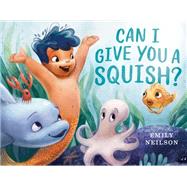 Can I Give You a Squish? by Neilson, Emily, 9781984814777