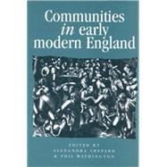 Communities in Early Modern England Networks, Place, Rhetoric by Shepard, Alexandra; Withington, Phil, 9780719054778