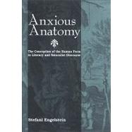 Anxious Anatomy : The Conception of the Human Form in Literary and Naturalist Discourse by Engelstein, Stefani, 9780791474778