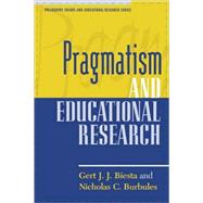 Pragmatism and Educational Research by Biesta, Gert J. J.; Burbules, Nicholas C., 9780847694778