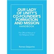 Our Lady of Unitys Co-founder's Formation and Mission Handbook by Deiparine, Romeo, 9781490794778