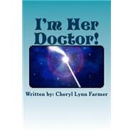I'm Her Doctor! by Farmer, Cheryl Lynn, 9781500754778
