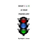 What Color Is Your Prayer Life by Jones, Ralph J.; Wilson, Stephen, 9781519284778